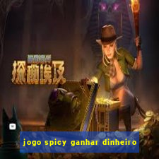 jogo spicy ganhar dinheiro